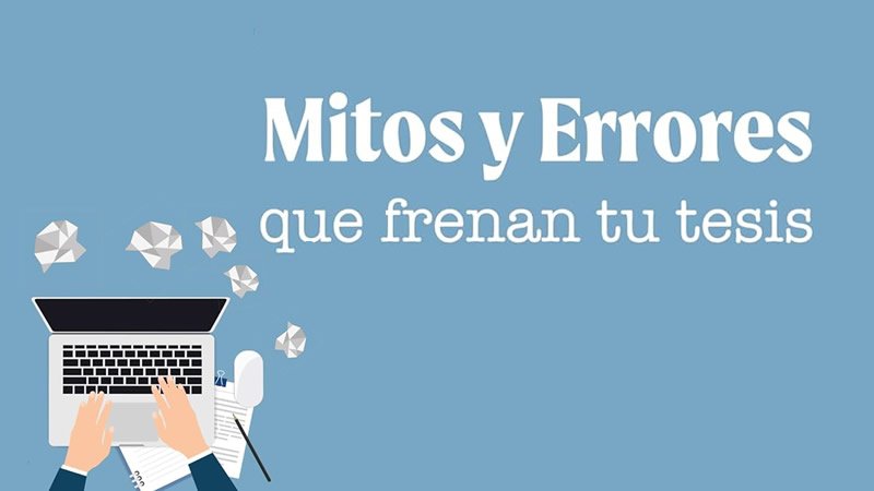 Mitos y Errores que frenan tu tesis